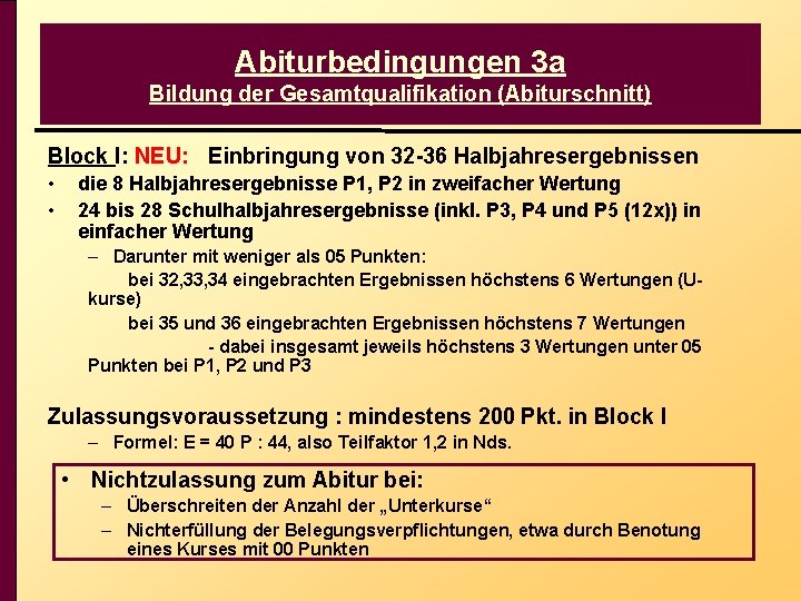 Abiturbedingungen 3 a Bildung der Gesamtqualifikation (Abiturschnitt) Block I: NEU: Einbringung von 32 -36