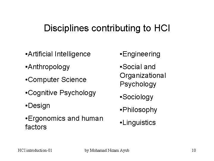 Disciplines contributing to HCI • Artificial Intelligence • Engineering • Anthropology • Social and