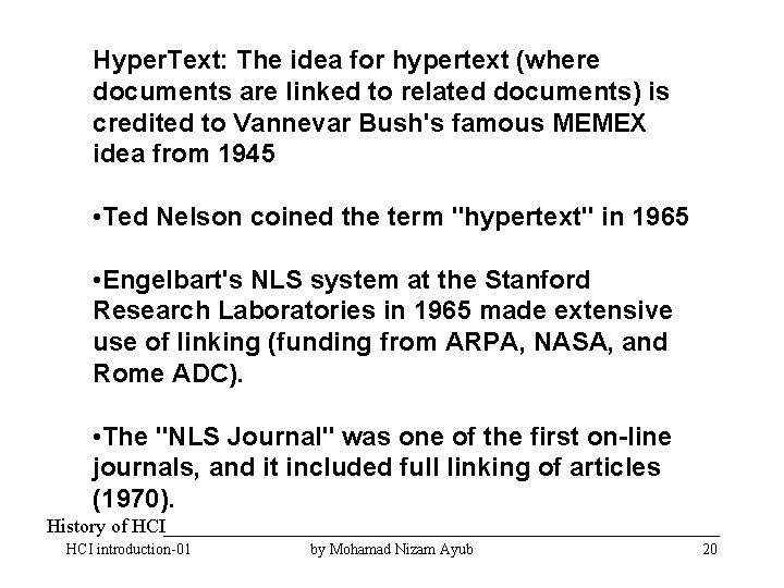 Hyper. Text: The idea for hypertext (where documents are linked to related documents) is