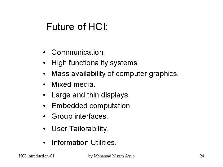 Future of HCI: • • Communication. High functionality systems. Mass availability of computer graphics.