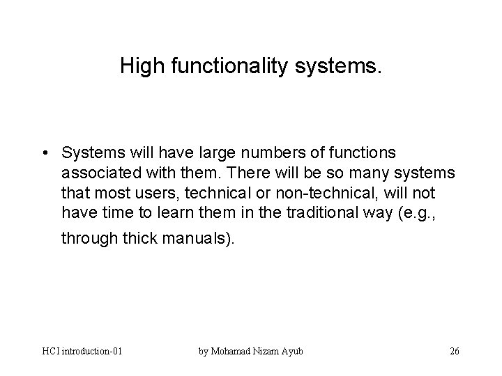 High functionality systems. • Systems will have large numbers of functions associated with them.