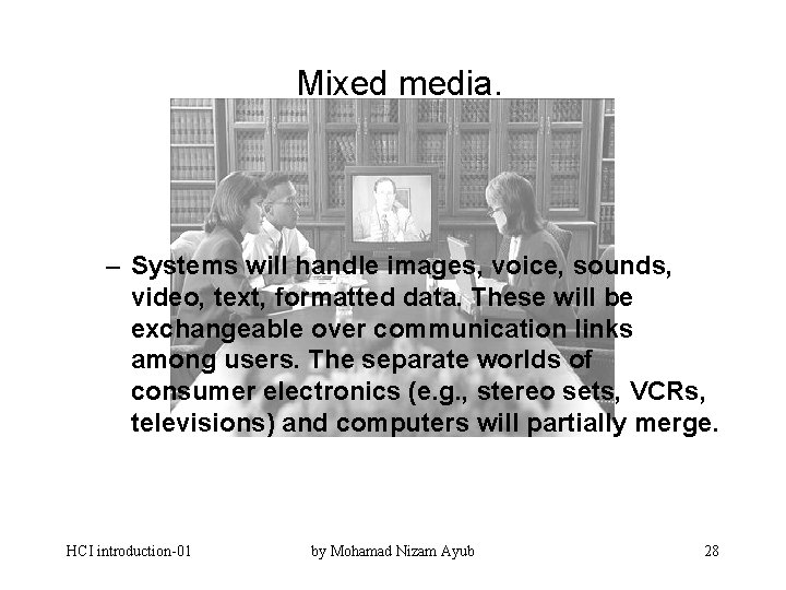 Mixed media. – Systems will handle images, voice, sounds, video, text, formatted data. These