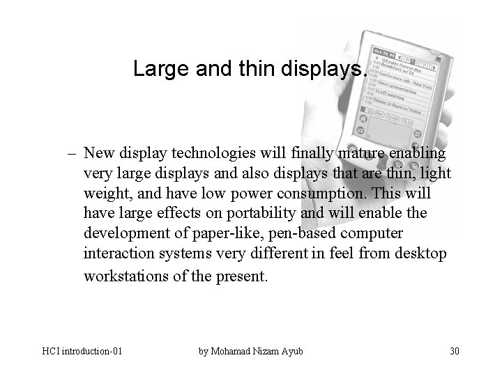 Large and thin displays. – New display technologies will finally mature enabling very large