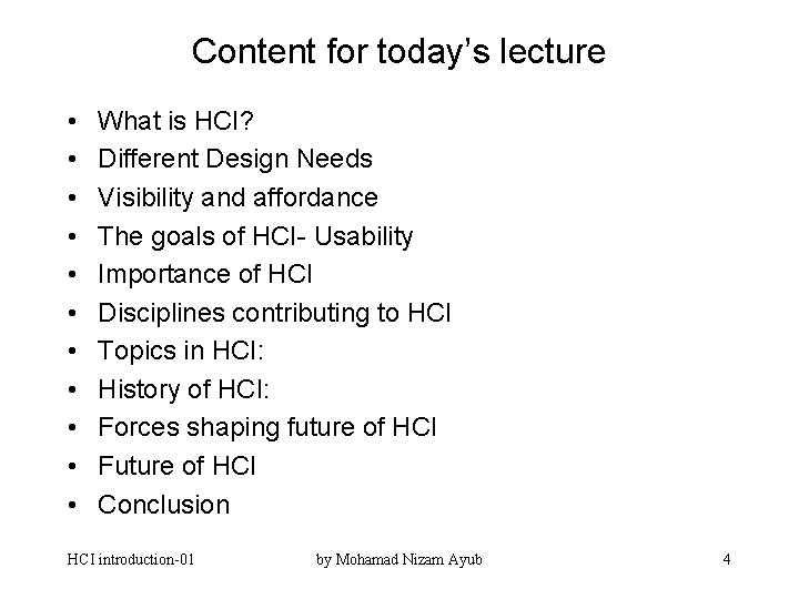 Content for today’s lecture • • • What is HCI? Different Design Needs Visibility