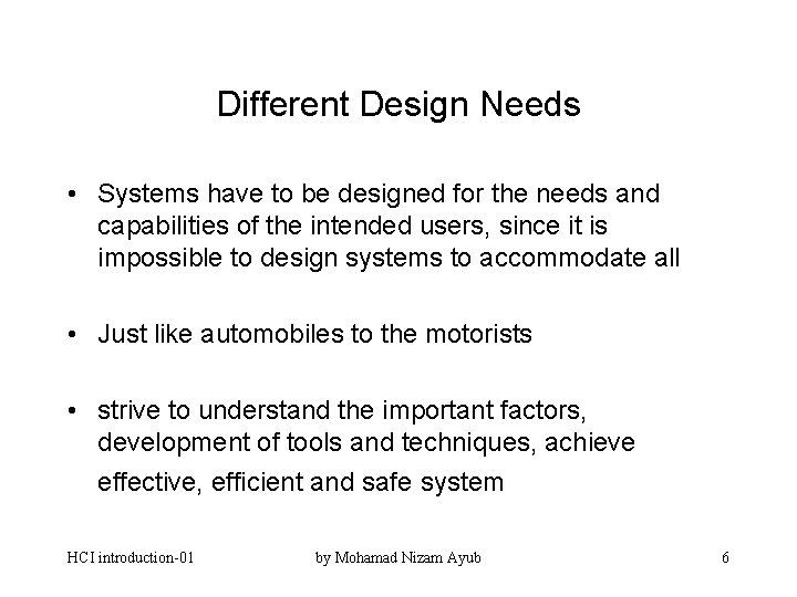 Different Design Needs • Systems have to be designed for the needs and capabilities