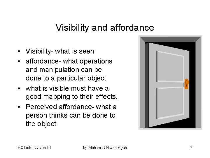 Visibility and affordance • Visibility- what is seen • affordance- what operations and manipulation