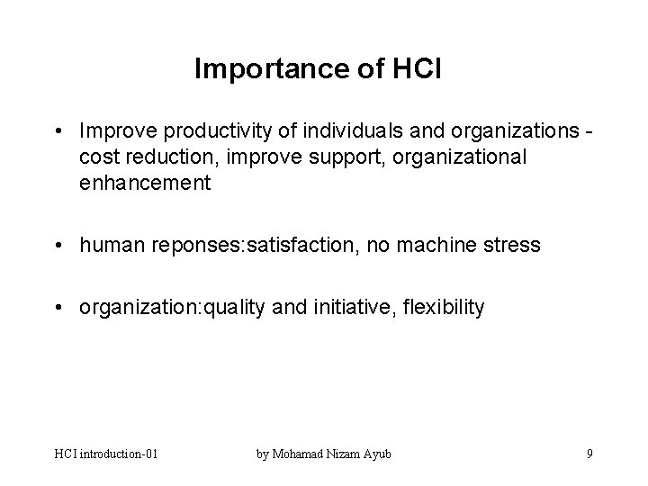 Importance of HCI • Improve productivity of individuals and organizations cost reduction, improve support,