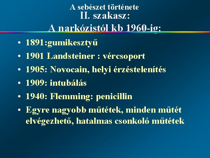 A sebészet története II. szakasz: A narkózistól kb 1960 -ig: • • • 1891: