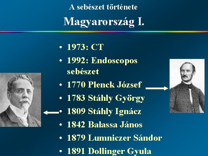 A sebészet története Magyarország I. • 1973: CT • 1992: Endoscopos sebészet • 1770