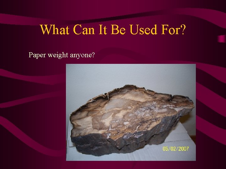 What Can It Be Used For? Paper weight anyone? 