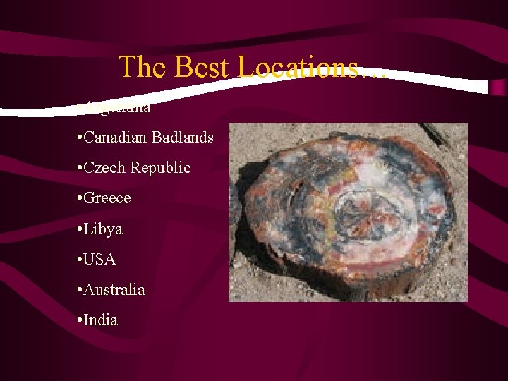 The Best Locations… • Argentina • Canadian Badlands • Czech Republic • Greece •