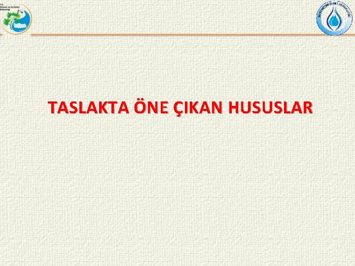 TASLAKTA ÖNE ÇIKAN HUSUSLAR 