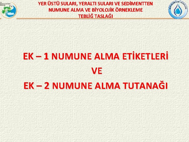 YER ÜSTÜ SULARI, YERALTI SULARI VE SEDİMENTTEN NUMUNE ALMA VE BİYOLOJİK ÖRNEKLEME TEBLİĞ TASLAĞI