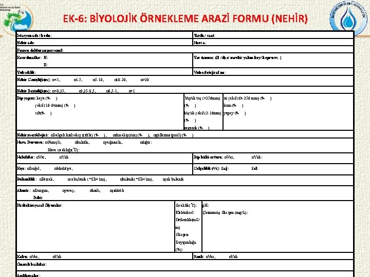 EK-6: BİYOLOJİK ÖRNEKLEME ARAZİ FORMU (NEHİR) İstasyon adı / kodu: Tarih / saat: Nehir