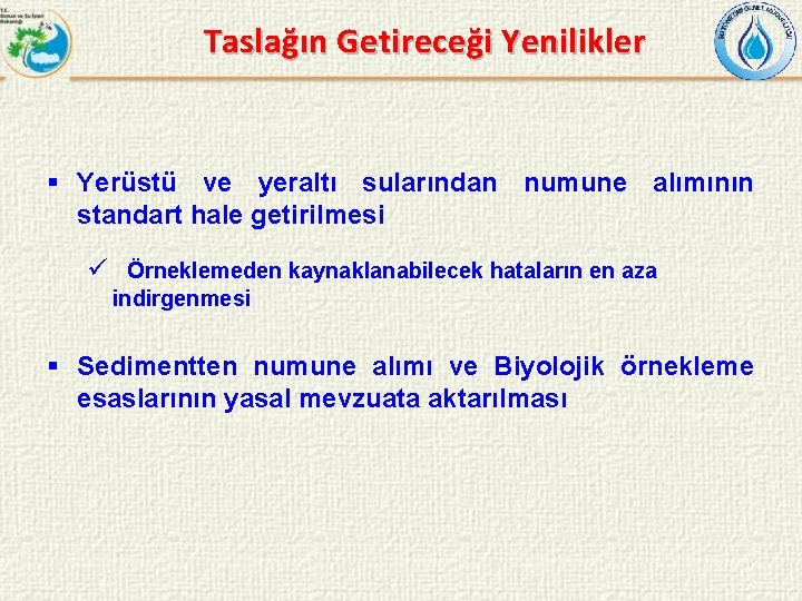 Taslağın Getireceği Yenilikler § Yerüstü ve yeraltı sularından numune alımının standart hale getirilmesi ü