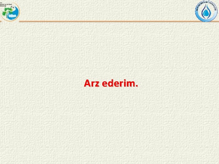 Arz ederim. 