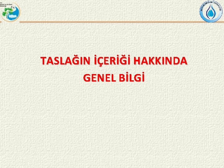 TASLAĞIN İÇERİĞİ HAKKINDA GENEL BİLGİ 