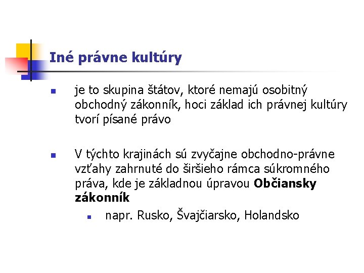 Iné právne kultúry n n je to skupina štátov, ktoré nemajú osobitný obchodný zákonník,