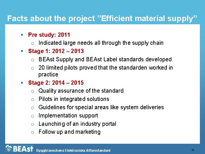 Facts about the project ”Efficient material supply” § Pre study: 2011 o Indicated large