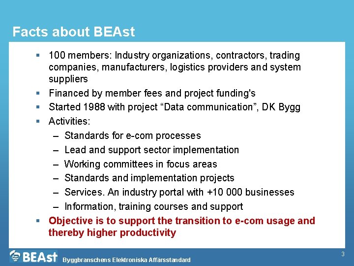 Facts about BEAst § 100 members: Industry organizations, contractors, trading companies, manufacturers, logistics providers