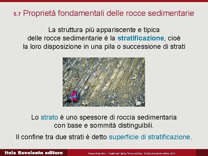 5. 7 Proprietà fondamentali delle rocce sedimentarie La struttura più appariscente e tipica delle
