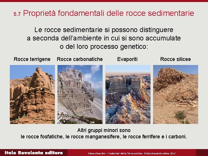 5. 7 Proprietà fondamentali delle rocce sedimentarie Le rocce sedimentarie si possono distinguere a