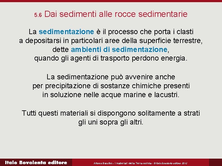 5. 6 Dai sedimenti alle rocce sedimentarie La sedimentazione è il processo che porta