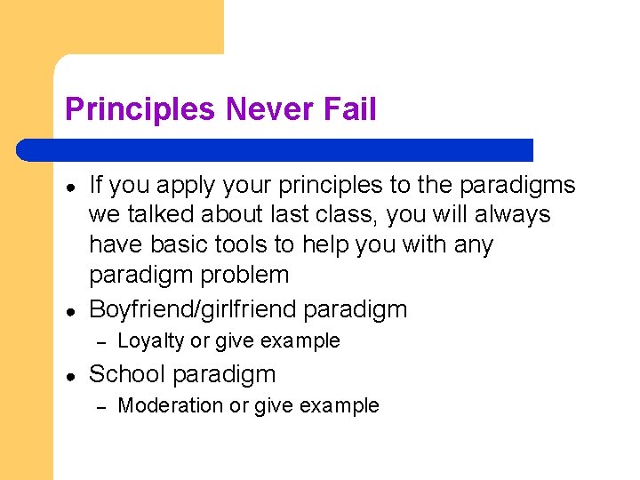 Principles Never Fail ● ● If you apply your principles to the paradigms we