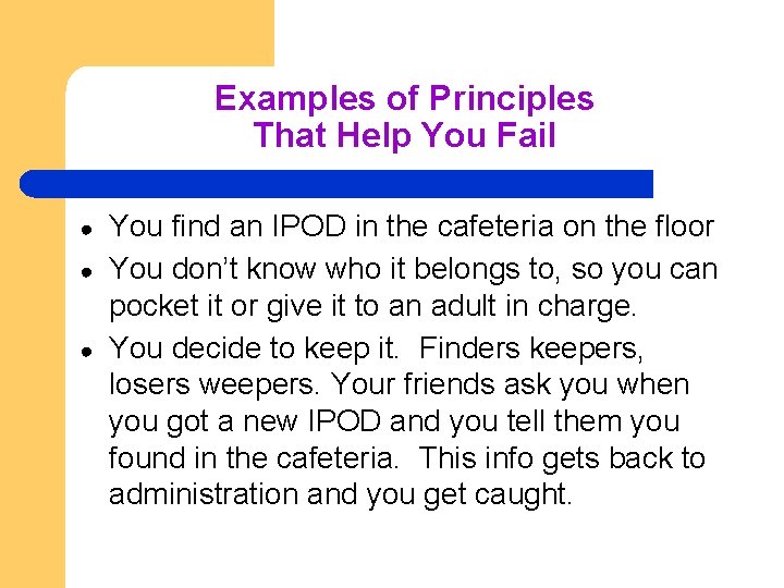 Examples of Principles That Help You Fail ● ● ● You find an IPOD