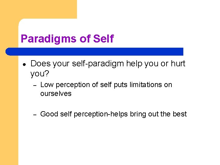 Paradigms of Self ● Does your self-paradigm help you or hurt you? – Low