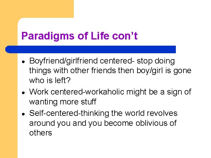 Paradigms of Life con’t ● ● ● Boyfriend/girlfriend centered- stop doing things with other