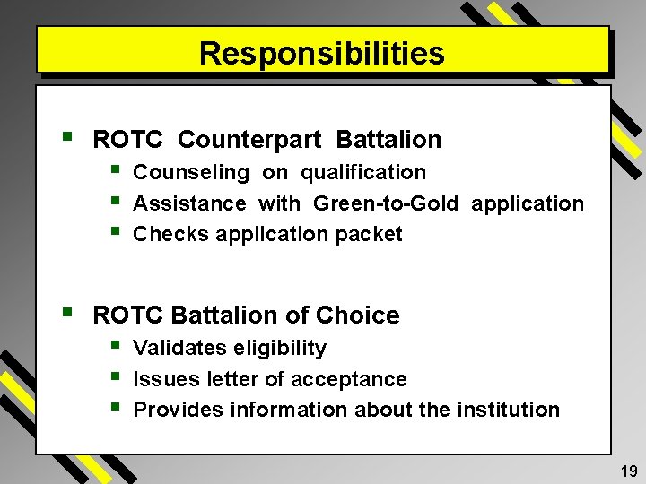 Responsibilities § ROTC Counterpart Battalion § § Counseling on qualification Assistance with Green-to-Gold application