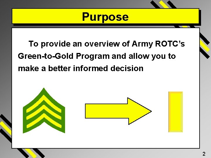 Purpose To provide an overview of Army ROTC’s Green-to-Gold Program and allow you to