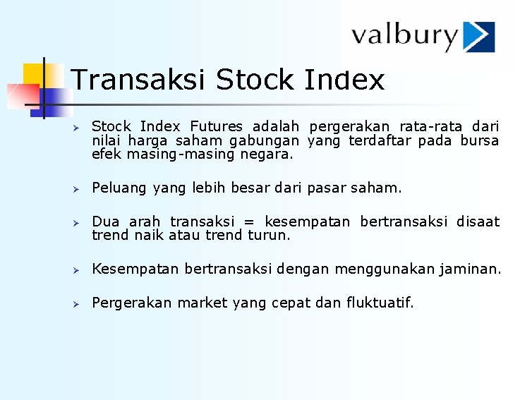 Transaksi Stock Index Ø Stock Index Futures adalah pergerakan rata-rata dari nilai harga saham