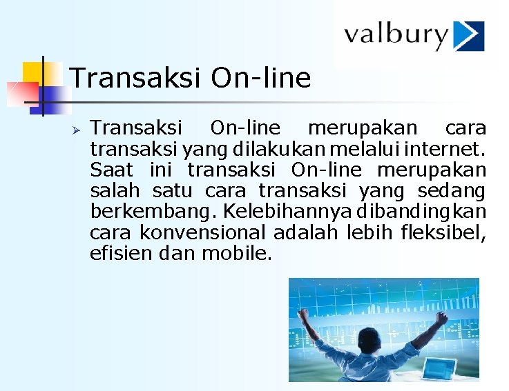 Transaksi On-line Ø Transaksi On-line merupakan cara transaksi yang dilakukan melalui internet. Saat ini