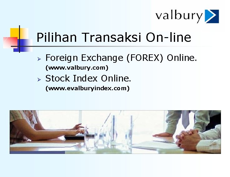 Pilihan Transaksi On-line Ø Foreign Exchange (FOREX) Online. (www. valbury. com) Ø Stock Index