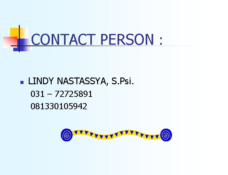 CONTACT PERSON : n LINDY NASTASSYA, S. Psi. 031 – 72725891 081330105942 
