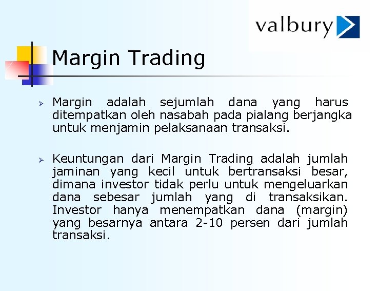 Margin Trading Ø Ø Margin adalah sejumlah dana yang harus ditempatkan oleh nasabah pada