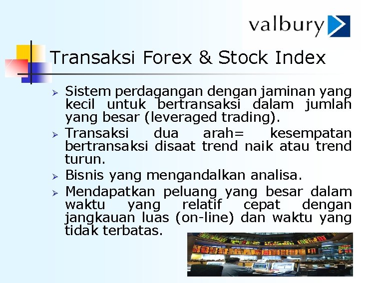 Transaksi Forex & Stock Index Ø Ø Sistem perdagangan dengan jaminan yang kecil untuk