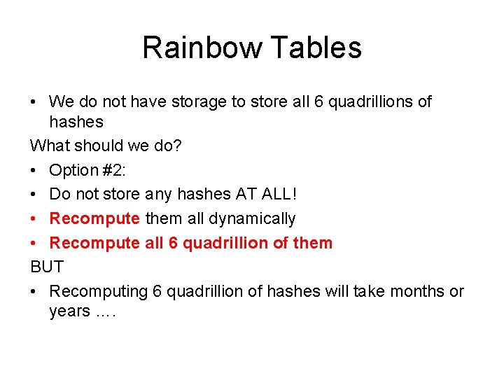 Rainbow Tables • We do not have storage to store all 6 quadrillions of