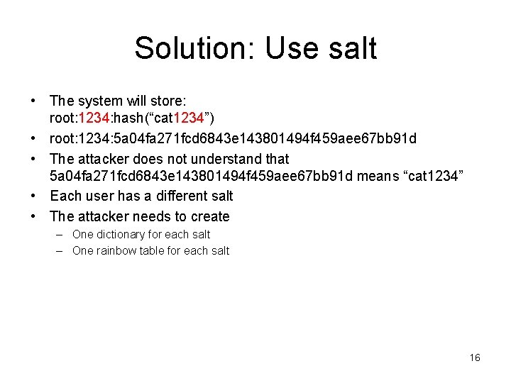 Solution: Use salt • The system will store: root: 1234: hash(“cat 1234”) • root: