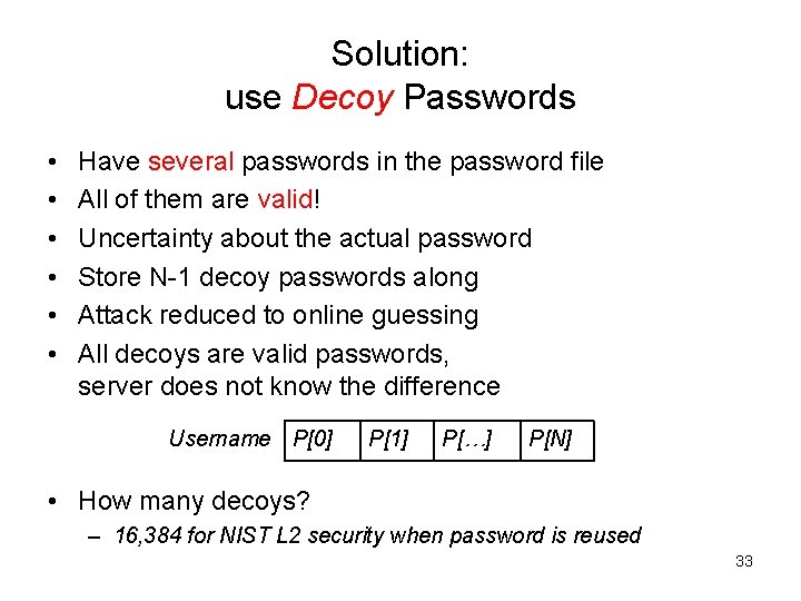 Solution: use Decoy Passwords • • • Have several passwords in the password file