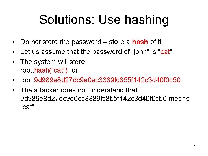 Solutions: Use hashing • Do not store the password – store a hash of