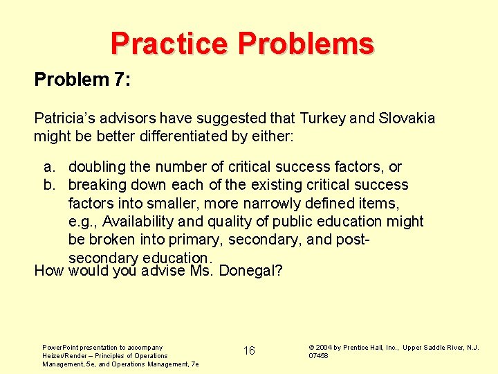 Practice Problems Problem 7: Patricia’s advisors have suggested that Turkey and Slovakia might be