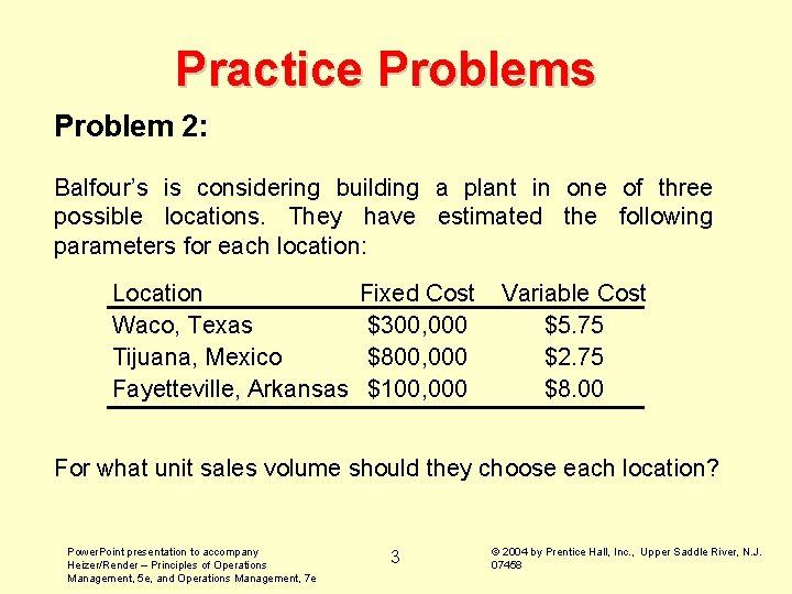 Practice Problems Problem 2: Balfour’s is considering building a plant in one of three