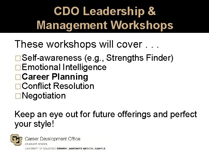CDO Leadership & Management Workshops These workshops will cover. . . �Self-awareness (e. g.