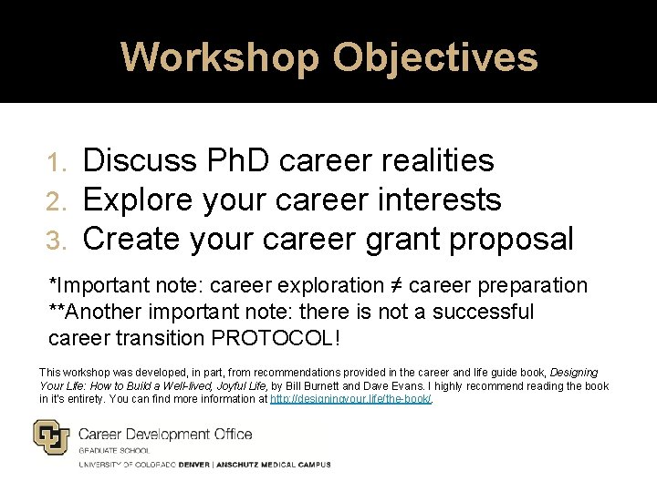 Workshop Objectives 1. 2. 3. Discuss Ph. D career realities Explore your career interests