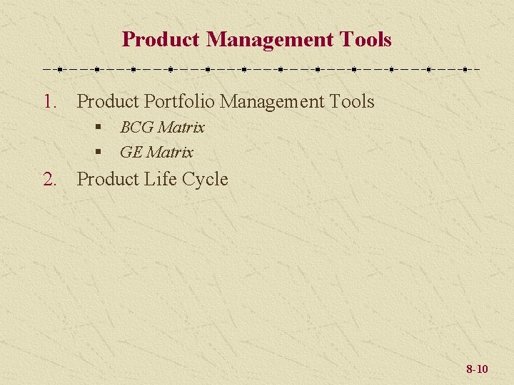 Product Management Tools 1. Product Portfolio Management Tools § § BCG Matrix GE Matrix