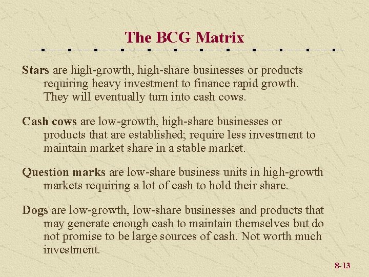 The BCG Matrix Stars are high-growth, high-share businesses or products requiring heavy investment to