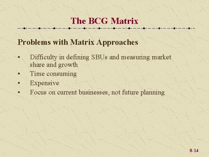The BCG Matrix Problems with Matrix Approaches • • Difficulty in defining SBUs and